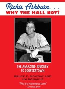 Richie Ashburn: Why The Hall Not? : and the Amazing Journey to Cooperstown