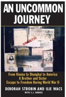 An Uncommon Journey : From Vienna to Shanghai to America--A Brother and Sister Escape to Freedom During World War II