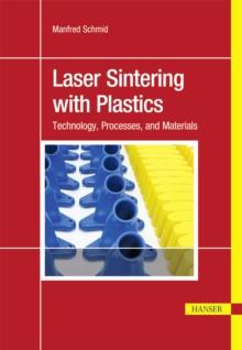 Laser Sintering with Plastics : Technology, Processes, and Materials