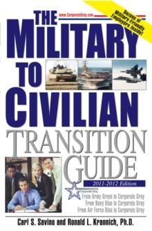 The Military to Civilian Transition Guide : From Army Green to Corporate Gray, From Navy Blue to Corporate Gray, From Air Force Blue to Corporate Gray