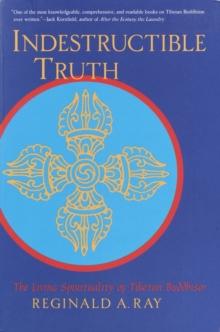 Indestructible Truth : The Living Spirituality of Tibetan Buddhism