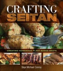 Crafting Seitan : Creating Homemade Plant-Based Meats