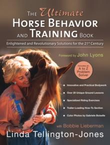 The Ultimate Horse Behavior and Training Book : Enlightened and Revolutionary Solutions for the 21st Century