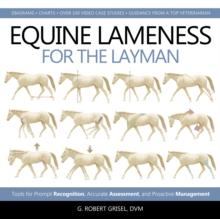 Equine Lameness for the Layman : Tools for Prompt Recognition, Accurate Assessment, and Proactive Management