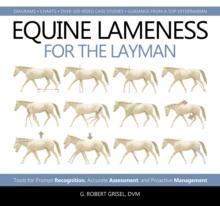 Equine Lameness for the Layman : Tools for Prompt Recognition, Accurate Assessment, and Proactive Management