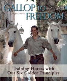 Gallop to Freedom : Training Horses with Our Six Golden Principles