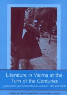 Literature in Vienna at the Turn of the Centuries : Continuities and Discontinuities around 1900 and 2000