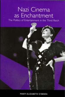 Nazi Cinema as Enchantment : The Politics of Entertainment in the Third Reich