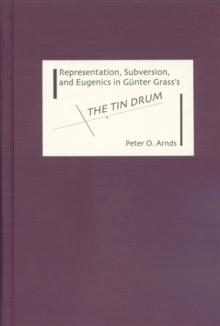 Representation, Subversion, and Eugenics in Gunter Grass's <I>The Tin Drum</I>