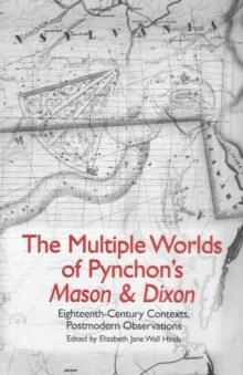 The Multiple Worlds of Pynchon's <I>Mason & Dixon</I> : Eighteenth-Century Contexts, Postmodern Observations