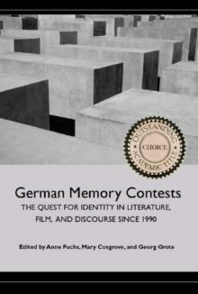 German Memory Contests : The Quest for Identity in Literature, Film, and Discourse since 1990