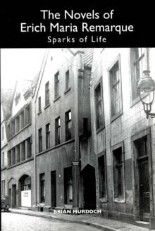 The Novels of Erich Maria Remarque : Sparks of Life