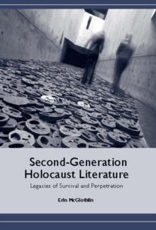 Second-Generation Holocaust Literature : Legacies of Survival and Perpetration