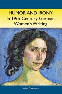 Humor and Irony in Nineteenth-Century German Women's Writing : Studies in Prose Fiction, 1840-1900