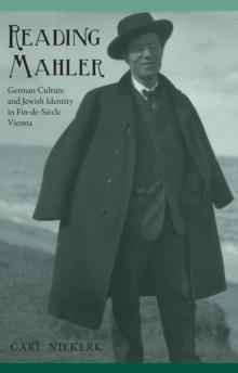 Reading Mahler : German Culture and Jewish Identity in Fin-de-Siecle Vienna