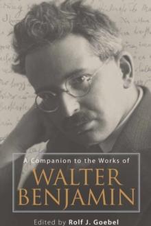 A Companion to the Works of Walter Benjamin