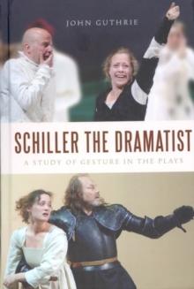 Schiller the Dramatist : A Study of Gesture in the Plays