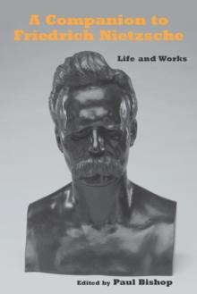 A Companion to Friedrich Nietzsche : Life and Works