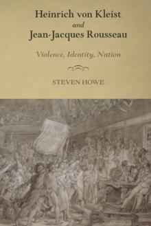 Heinrich von Kleist and Jean-Jacques Rousseau : Violence, Identity, Nation