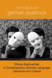 Edinburgh German Yearbook 7 : Ethical Approaches in Contemporary German-Language Literature and Culture