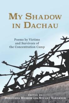 My Shadow in Dachau : Poems by Victims and Survivors of the Concentration Camp