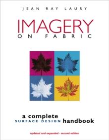 Imagery On Fabric : A Complete Surface Design Handbook