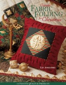 Simple Fabric Folding for Christmas : 14 Festive Quilts & Projects