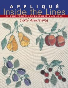 Applique Inside the Lines : 12 Quilt Projects to Embroider & Applique