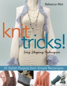 Knit Tricks : 25 Stylish Projects from Simple Rectangles