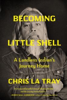 Becoming Little Shell : A Landless Indian's Journey Home