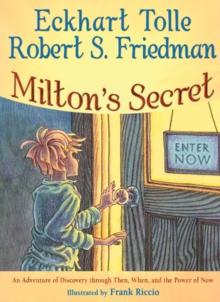 Milton'S Secret : An Adventure of Discovery Through Then, When, and the Power of Now