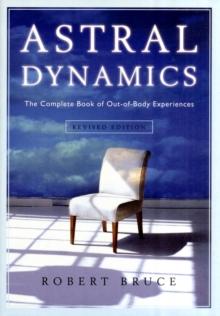 Astral Dynamics : The Complete Book of out-of-Body Experiences