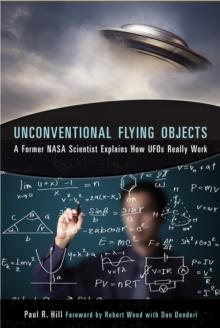 Unconventional Flying Objects : A Former NASA Scientist Explains How Ufos Really Work