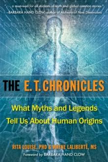 E.T. Chronicles : What Myths and Legends Tell Us About Human Origins