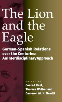 The Lion and the Eagle : German-Spanish Relations Over the Centuries: An Interdisciplinary Approach