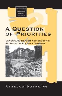 A Question of Priorities : Democratic Reform and Economic Recovery in Postwar Germany