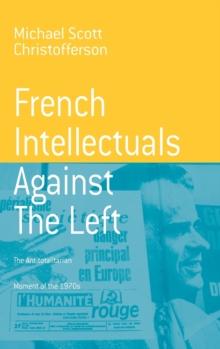 French Intellectuals Against the Left : The Antitotalitarian Moment of the 1970s