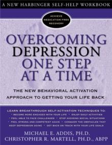 Overcoming Depression One Step at a Time : The New Behavioral Activation Approach to Getting Your Life Back