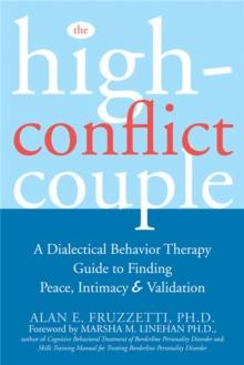 The High-Conflict Couple : A Dialectical Behaviour Therapy Guide to Finding Peace, Intimacy & Validation