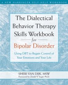 The Dialectical Behavior Therapy Skills Workbook for Bipolar Disorder : Using DBT to Regain Control of Your Emotions and Your Life