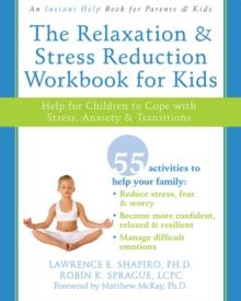 Relaxation and Stress Reduction Workbook for Kids : Help for Children to Cope with Stress, Anxiety, and Transitions