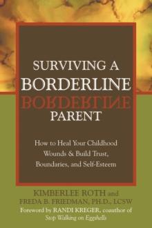 Surviving a Borderline Parent : How to Heal Your Childhood Wounds and Build Trust, Boundaries, and Self-Esteem