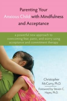 Parenting Your Anxious Child with Mindfulness and Acceptance