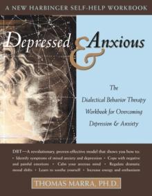 Depressed and Anxious : The Dialectical Behavior Therapy Workbook for Overcoming Depression and Anxiety