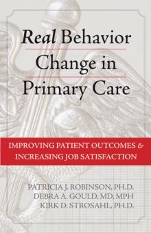 Real Behavior Change in Primary Care : Improving Patient Outcomes and Increasing Job Satisfaction