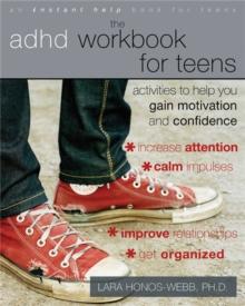 The ADHD Workbook for Teens : Activities to Help You Gain Motivation and Confidence