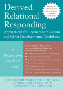 Derived Relational Responding Applications for Learners with Autism and Other Developmental Disabilities : A Progressive Guide to Change