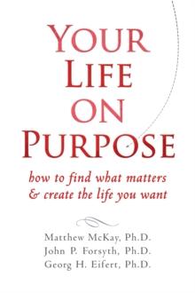 Your Life on Purpose : How to Find What Matters and Create the Life You Want