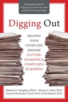 Digging Out : Helping Your Loved One Manage Clutter, Hoarding, and Compulsive Acquiring