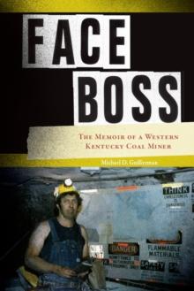 Face Boss : The Memoir of a Western Kentucky Coal Miner